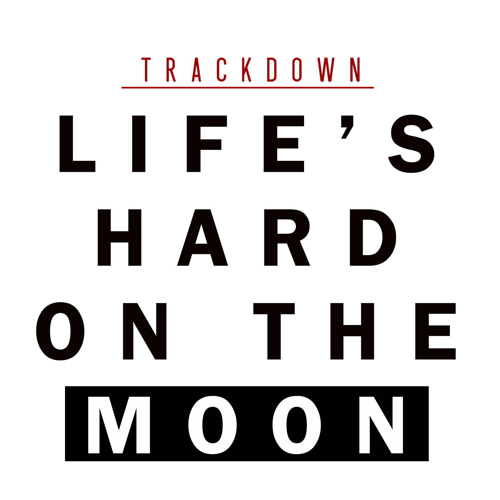 Life’s Hard On The Moon